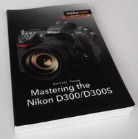 Mastering the Nikon D300/D300S