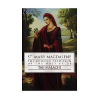 St. Mary Magdalene: The Gnostic Tradition of the Holy Bride