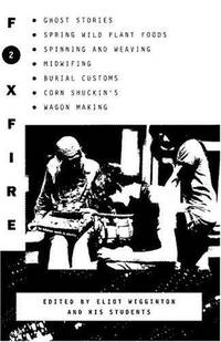 Foxfire 2: Ghost Stories, Spring Wild Plant Foods, Spinning and Weaving, Midwifing, and More by Eliot Wigginton - 1973