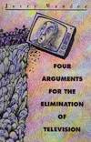 Four Arguments For the Elimination Of Television