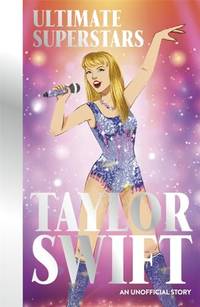 Ultimate Superstars: Taylor Swift: New and updated edition to include The Eras Tour