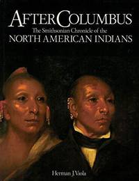 After Columbus : The Smithsonian Chronicle of the North American Indians by Herman J. Viola - 1993