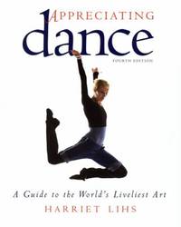 Appreciating Dance : A Guide to the World's Liveliest Art