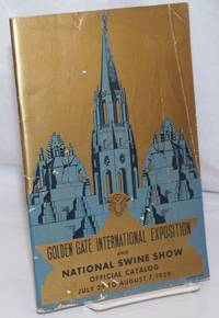 Golden Gate International Exposition and National Swine Show: Official Catalog, July 29 to August 7, 1939