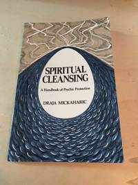 Spiritual Cleansing: A Handbook of Psychic Protection by Draja Mickaharic - 1993