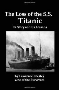 The Loss of the SS Titanic; Its Story and Its Lessons