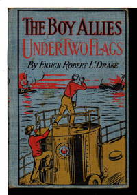 THE BOY ALLIES UNDER TWO FLAGS or, Sweeping the Enemy from the Sea (#2 of Boy Allies with the...