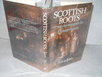 Scottish Roots: A Step-by-Step Guide for Ancestor-Hunters