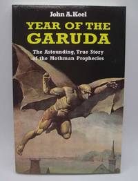 Year of the Garuda: The Astonishing, True Story of the Mothman Prophecies by John A. Keel - 1991