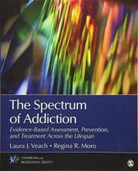 The Spectrum of Addiction: Evidence-Based Assessment, Prevention, and Treatment Across the...
