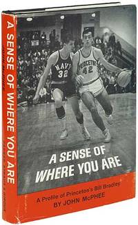 A Sense of Where You Are: A Profile of Princeton&#039;s Bill Bradley by McPHEE, John - 1965