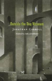 Outside the Dog Museum: A Novel of Love, Death, and Architecture (Answered Prayers, 4)