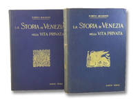 La Storia di Venezia Nella Vita Privata Dalle Origini Alla Caduta Della Repubblica - Parti Prima...