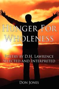 Hunger For Wholeness: Poetry by D.H. Lawrence Selected and Interpreted