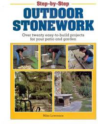 Step-by-Step Outdoor Stonework : Over Twenty Easy-to-Build Projects for Your Patio and Garden