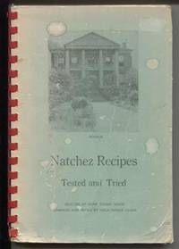 Natchez Recipes: Five hundred recipes from the Natchez Antebellum Kitchens. by White, Anne Young : Nola Nance Oliver, Editor - 1940