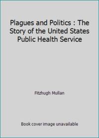 Plagues and Politics : The Story of the United States Public Health Service
