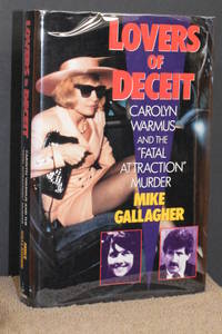 Lovers of Deceit; Carolyn Warmus and the &quot;Fatal Attraction&quot; Murder by Mike Gallagher - 1993