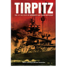 Tirpitz: The Life and Death of Germany's Last Super Battleship
