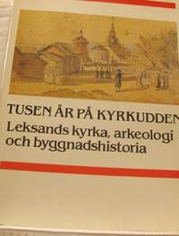 Tusen år på kyrkudden. Leksands kyrka, arkeologi…