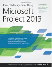 Project Management Using Microsoft Project 2013: A Training and Reference Guide for Project...