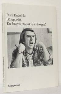 Gå upprätt. En fragmentarisk självbiografi.