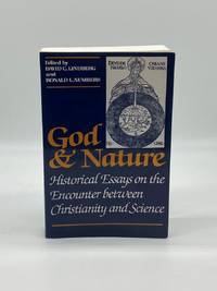 God and Nature Historical Essays on the Encounter between Christianity and  Science
