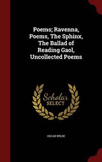cover of Poems; Ravenna, Poems, the Sphinx, the Ballad of Reading Gaol, Uncollected Poems