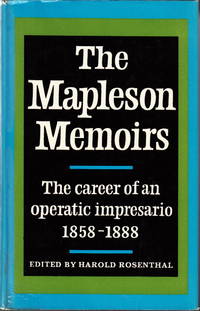 The Mapleson Memoirs. The career of an operatic impressario 1858-1888. Edited and annotated by...