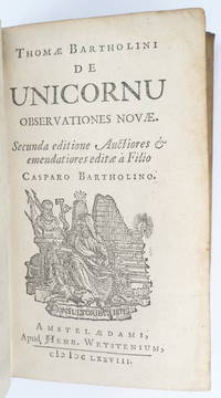 De Unicornu Observationes Novae. Secunda editione auctiores &amp; emendatiores editae Ã  filio Casparo Bartholino. by Bartholin, Thomas - 1678