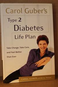 Carol Guber&#039;s Type 2 Diabetes Life Plan   Take Charge, Take Care and Feel  Better Than Ever by Guber, Carol - 2002