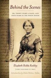 image of Behind the Scenes: Or, Thirty Years a Slave, and Four Years in the White House