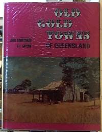 Old Gold Towns of Queensland by Darbyshire, John and Sayers, C. E. (text] - 1973