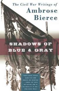 image of Shadows of Blue and Gray : The Civil War Writings of Ambrose Bierce
