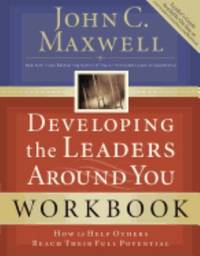 Developing the Leaders Around You Workbook : How to Help Others Reach Their Full Potential