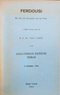 Ferdousi:  His Life, His Personality and His Work by Sadiq, H. E. Dr. Issa - 1945