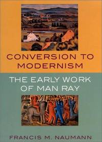 Conversion to Modernism: The Early Work of Man Ray