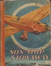 The Non-Stop Stowaway: The Story of a Long Distance Flight by Knight, Clayton (Written And Illustrated By) - 1928