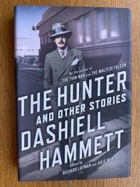 The Hunter and Other Stories by Layman, Richard & Julie M. Rivett (ed), Dashiell Hammett - 2013