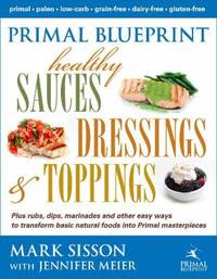 Primal Blueprint Healthy Sauces, Dressings and Toppings: Healthy Sauces, Dressings & Toppings