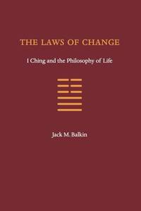 The Laws of Change: I Ching and the Philosophy of Life