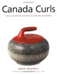 Canada Curls: The Illustrated History of Curling in Canada