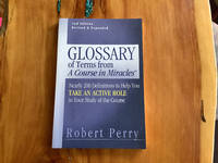 Glossary of Terms from 'A Course in Miracles': Nearly 200 Definitions to Help You Take an Active...