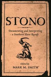 Stono: Documenting and Interpreting a Southern Slave Revolt