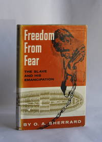 Freedom From Fear : The Slave and His Emancipation by O. A. Sherrard - 1961