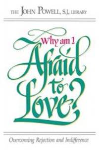 image of Why Am I Afraid to Love?: Overcoming Rejection and Indifference