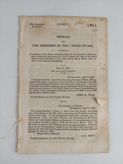 MESSAGE FROM THE PRESIDENT OF THE UNITED STATES, IN ANSWER TO A RESOLUTION OF THE SENATE, COMMUNICATING THE CORRESPONDENCE WHICH TOOK PLACE BETWEEN THE GOVERNMENT OF GREAT BRITAIN AND THAT OF THE UNITED STATES BETWEEN THE 20TH OF JUNE, 1840 AND THE 4TH OF MARCH, 1841, RELATIVE TO THE NORTHEASTERN BOUNDARY