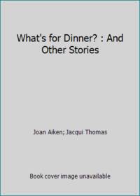 What's for Dinner? : And Other Stories