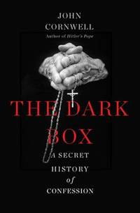 The Dark Box : A Secret History of Confession
