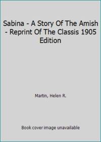 Sabina - A Story Of The Amish - Reprint Of The Classis 1905 Edition